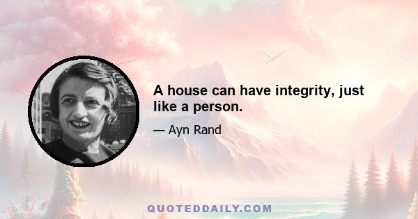 A house can have integrity, just like a person.