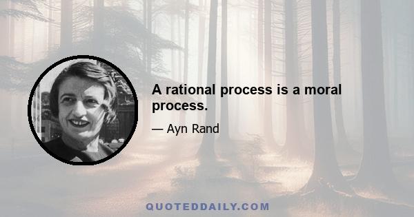 A rational process is a moral process.