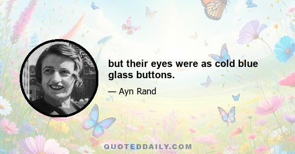 but their eyes were as cold blue glass buttons.