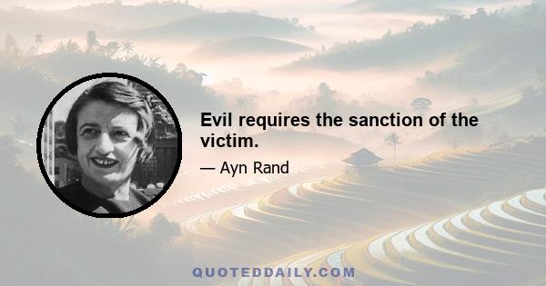 Evil requires the sanction of the victim.