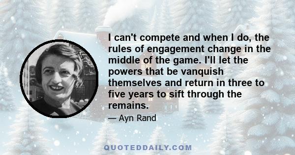 I can't compete and when I do, the rules of engagement change in the middle of the game. I'll let the powers that be vanquish themselves and return in three to five years to sift through the remains.