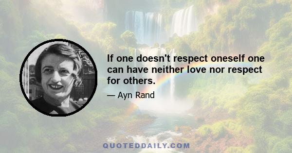 If one doesn't respect oneself one can have neither love nor respect for others.