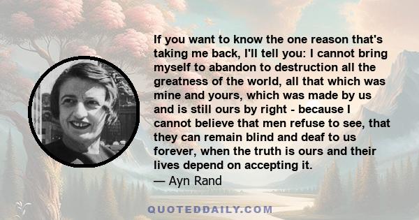 If you want to know the one reason that's taking me back, I'll tell you: I cannot bring myself to abandon to destruction all the greatness of the world, all that which was mine and yours, which was made by us and is