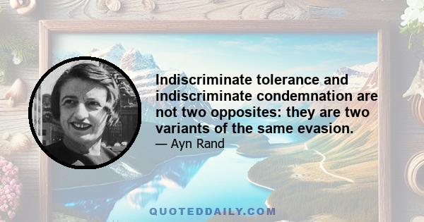 Indiscriminate tolerance and indiscriminate condemnation are not two opposites: they are two variants of the same evasion.