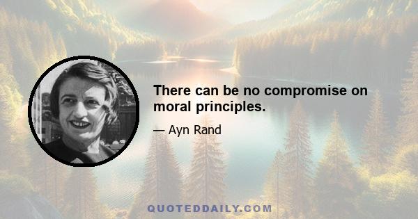 There can be no compromise on moral principles.