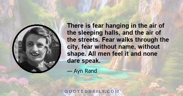 There is fear hanging in the air of the sleeping halls, and the air of the streets. Fear walks through the city, fear without name, without shape. All men feel it and none dare speak.