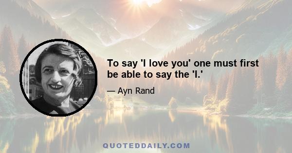 To say 'I love you' one must first be able to say the 'I.'