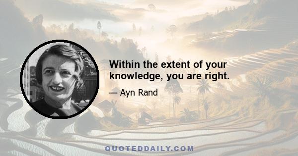 Within the extent of your knowledge, you are right.