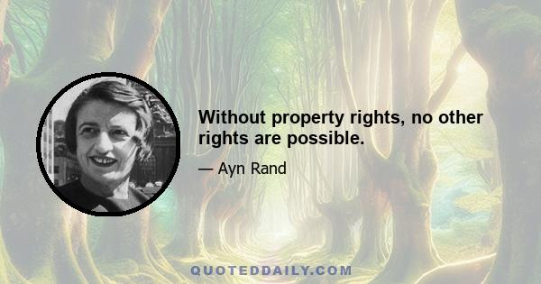 Without property rights, no other rights are possible.