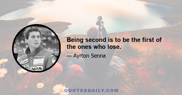 Being second is to be the first of the ones who lose.