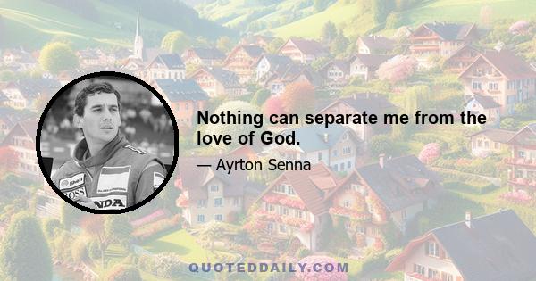 Nothing can separate me from the love of God.