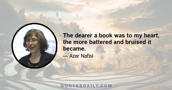 The dearer a book was to my heart, the more battered and bruised it became.