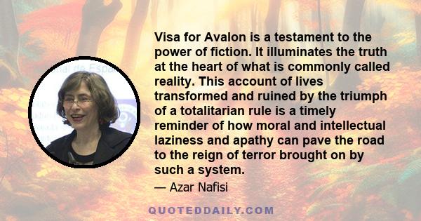 Visa for Avalon is a testament to the power of fiction. It illuminates the truth at the heart of what is commonly called reality. This account of lives transformed and ruined by the triumph of a totalitarian rule is a