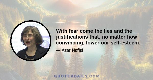 With fear come the lies and the justifications that, no matter how convincing, lower our self-esteem.