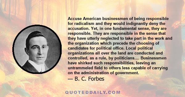 Accuse American businessmen of being responsible for radicalism and they would indignantly deny the accusation. Yet, in one fundamental sense, they are responsible. They are responsible in the sense that they have