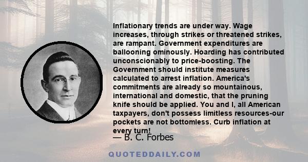 Inflationary trends are under way. Wage increases, through strikes or threatened strikes, are rampant. Government expenditures are ballooning ominously. Hoarding has contributed unconscionably to price-boosting. The