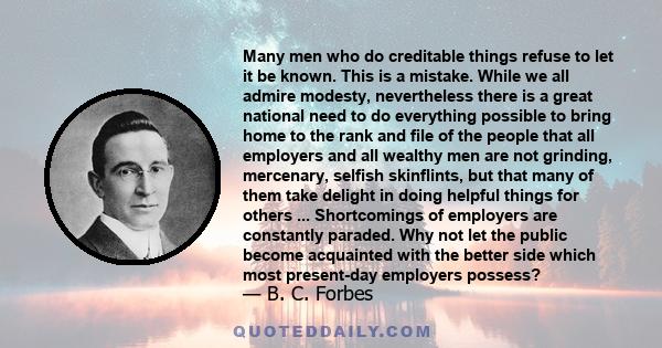 Many men who do creditable things refuse to let it be known. This is a mistake. While we all admire modesty, nevertheless there is a great national need to do everything possible to bring home to the rank and file of