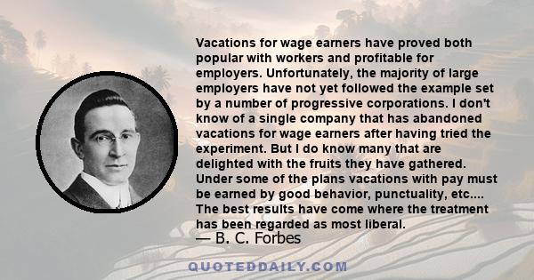 Vacations for wage earners have proved both popular with workers and profitable for employers. Unfortunately, the majority of large employers have not yet followed the example set by a number of progressive