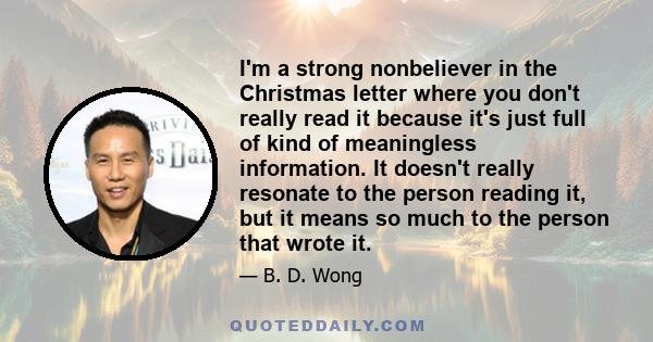 I'm a strong nonbeliever in the Christmas letter where you don't really read it because it's just full of kind of meaningless information. It doesn't really resonate to the person reading it, but it means so much to the 