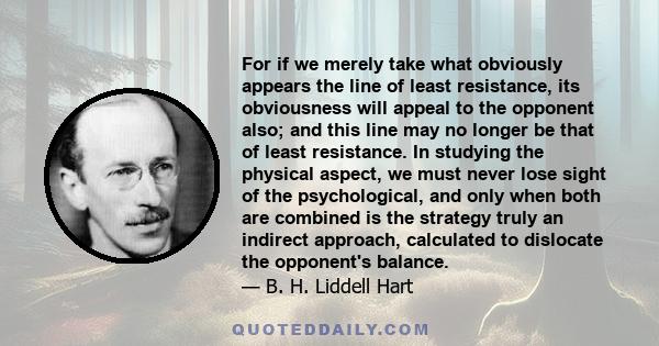 For if we merely take what obviously appears the line of least resistance, its obviousness will appeal to the opponent also; and this line may no longer be that of least resistance. In studying the physical aspect, we