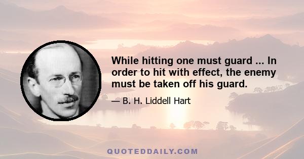 While hitting one must guard ... In order to hit with effect, the enemy must be taken off his guard.