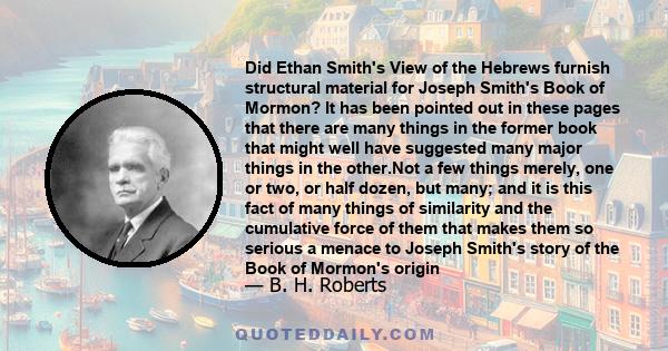 Did Ethan Smith's View of the Hebrews furnish structural material for Joseph Smith's Book of Mormon? It has been pointed out in these pages that there are many things in the former book that might well have suggested