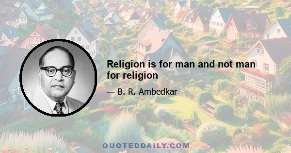 Religion is for man and not man for religion