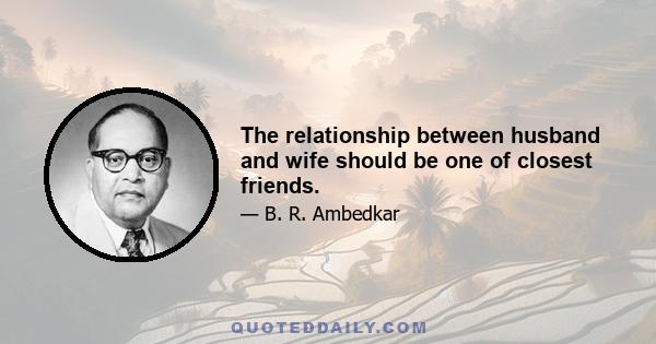 The relationship between husband and wife should be one of closest friends.