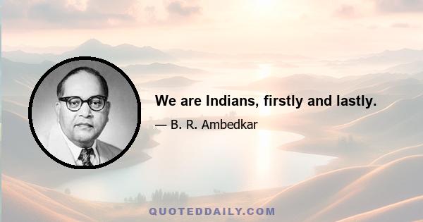 We are Indians, firstly and lastly.