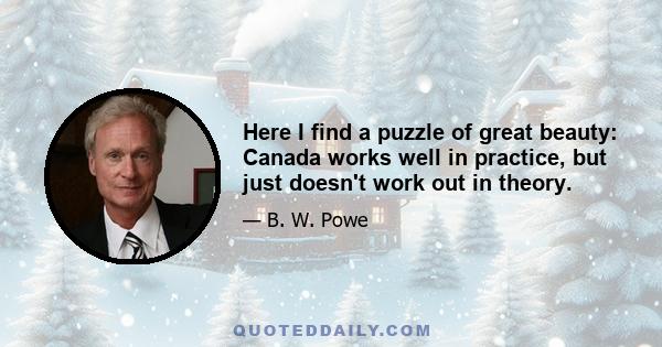 Here I find a puzzle of great beauty: Canada works well in practice, but just doesn't work out in theory.