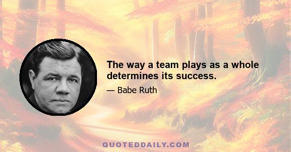 The way a team plays as a whole determines its success.