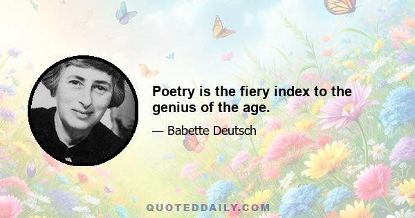 Poetry is the fiery index to the genius of the age.