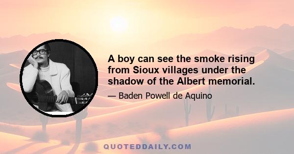 A boy can see the smoke rising from Sioux villages under the shadow of the Albert memorial.