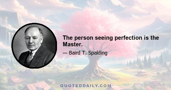 The person seeing perfection is the Master.