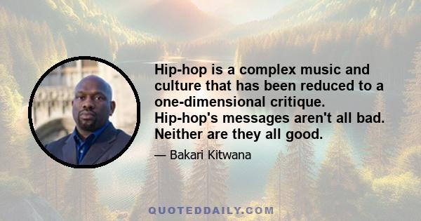 Hip-hop is a complex music and culture that has been reduced to a one-dimensional critique. Hip-hop's messages aren't all bad. Neither are they all good.