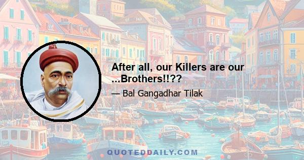 After all, our Killers are our ...Brothers!!??