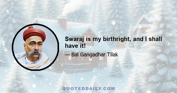 Swaraj is my birthright, and I shall have it!