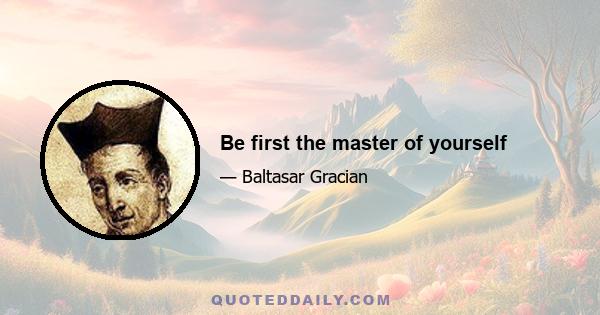 Be first the master of yourself