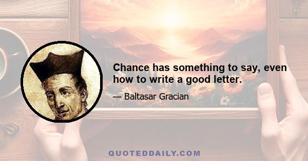 Chance has something to say, even how to write a good letter.