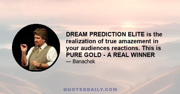 DREAM PREDICTION ELITE is the realization of true amazement in your audiences reactions. This is PURE GOLD - A REAL WINNER