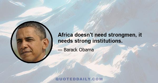 Africa doesn't need strongmen, it needs strong institutions.