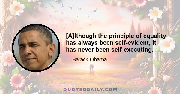 [A]lthough the principle of equality has always been self-evident, it has never been self-executing.