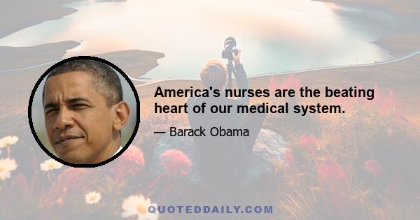 America's nurses are the beating heart of our medical system.