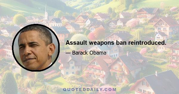 Assault weapons ban reintroduced.