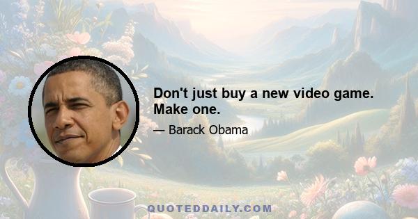 Don't just buy a new video game. Make one.