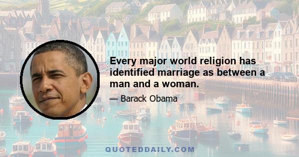 Every major world religion has identified marriage as between a man and a woman.