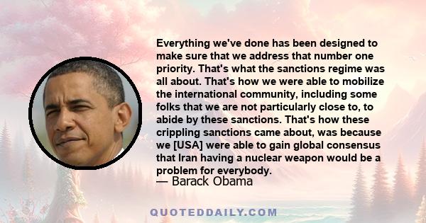 Everything we've done has been designed to make sure that we address that number one priority. That's what the sanctions regime was all about. That's how we were able to mobilize the international community, including