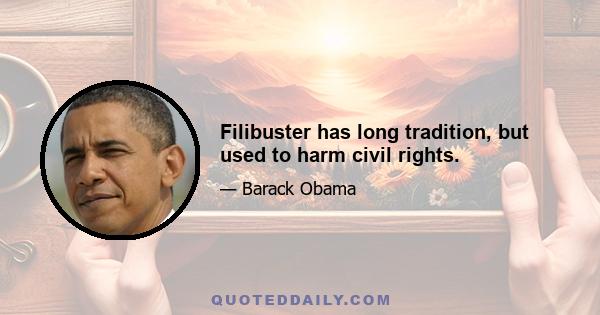 Filibuster has long tradition, but used to harm civil rights.