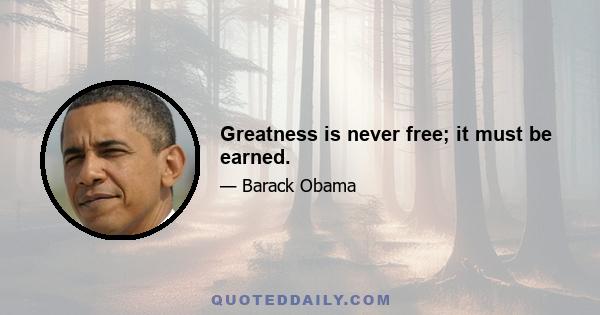 Greatness is never free; it must be earned.