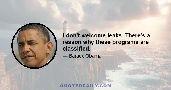 I don't welcome leaks. There's a reason why these programs are classified.